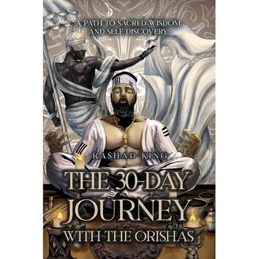 The 30-Day Journey with the Orishas: A Path to Sacred Wisdom and Self-Discovery