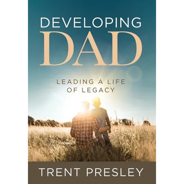 Developing Dad: Leading a Life of Legacy