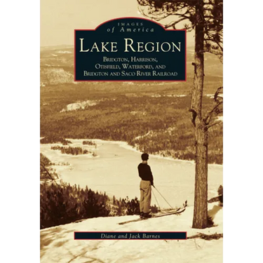 Lake Region: Bridgton, Harrison, Otisfield, Waterford, and Bridgton and Saco River Railroad