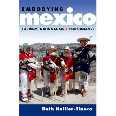 Embodying Mexico: Tourism, Nationalism & Performance