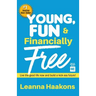 Young, Fun & Financially Free: Live the good life now and build a kick-ass future!
