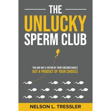 The Unlucky Sperm Club: You are Not a Victim of Your Circumstances but a Product of Your Choices