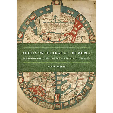 Angels on the Edge of the World: Geography, Literature, and English Community, 1000-1534