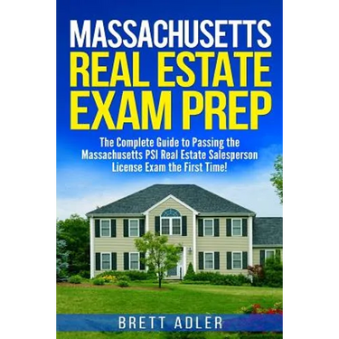 Massachusetts Real Estate Exam Prep: The Complete Guide to Passing the Massachusetts PSI Real Estate Salesperson License Exam the First Time!