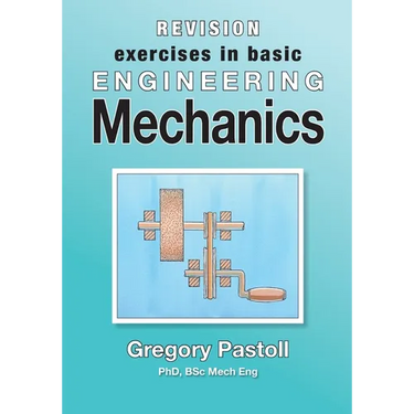Revision Exercises in Basic Engineering Mechanics