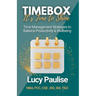 Timebox, It's Time to Shine: Time Management Strategies to Balance Productivity and Wellbeing
