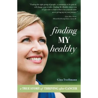 Finding My Healthy: A True Story of Thriving After Cancer
