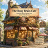 The Busy Brain Café: Celebrating All the Different Ways Brains Think and Learn