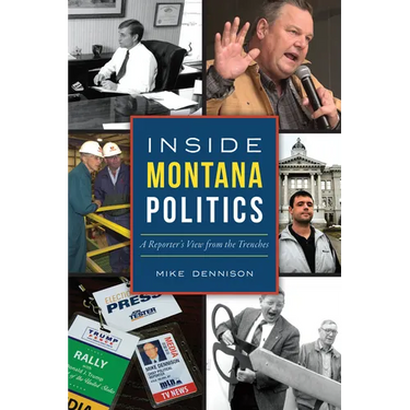 Inside Montana Politics: A Reporter's View from the Trenches