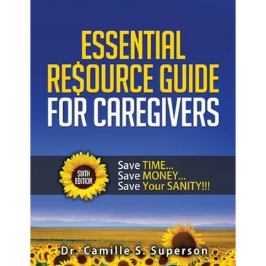 Essential Resource Guide for Caregivers: Save Time... Save Money... Save Your Sanity!!!