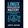 Linux Troubleshooting Mastery: Diagnosing and Resolving System Issues
