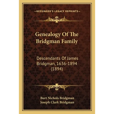 Genealogy Of The Bridgman Family: Descendants Of James Bridgman, 1636-1894 (1894)