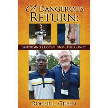 A Dangerous Return; Surprising Lessons from the Congo