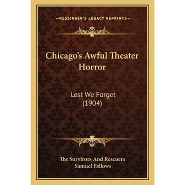 Chicago's Awful Theater Horror: Lest We Forget (1904)