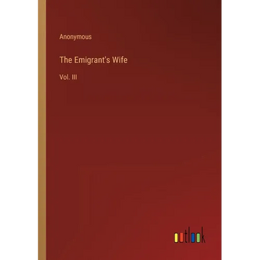 The Emigrant's Wife: Vol. III