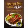 Instant Pot Cookbook for Two: Instant Pot Cookbook with Fun & Easy Instant Pot Recipes for Two