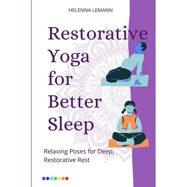 Restorative Yoga for Better Sleep: Relaxing Poses for Deep, Restorative Rest