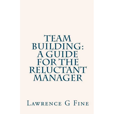 Team Building: A Guide For The Reluctant Manager