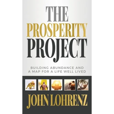 The Prosperity Project: Building Abundance and A Map For A Life Well Lived