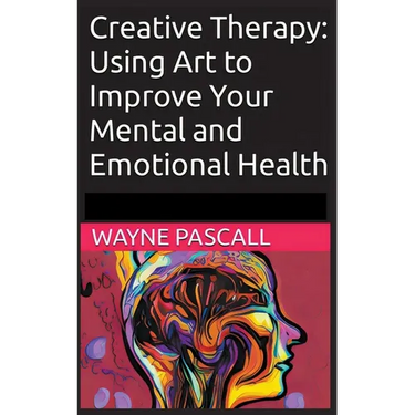 Creative Therapy: Using Art to Improve Your Mental and Emotional Health