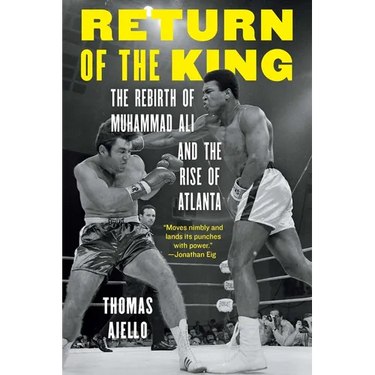 Return of the King: The Rebirth of Muhammad Ali and the Rise of Atlanta
