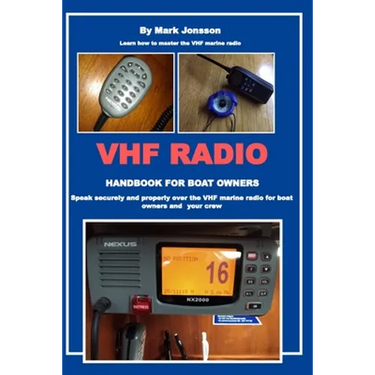 VHF Radio Handbook for Boat Owners: Speak securely and properly over the VHF Marine Radio for boat owners and your crew