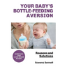 Your Baby's Bottle-feeding Aversion: Reasons And Solutions