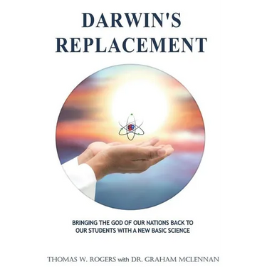 Darwin's Replacement: Introducing the Godly Life-Science of Atomic Biology As the Replacement for Darwin's Theory of Evolution