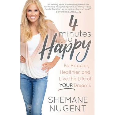 4 Minutes to Happy: Be Happier, Healthier, and Live the Life of Your Dreams