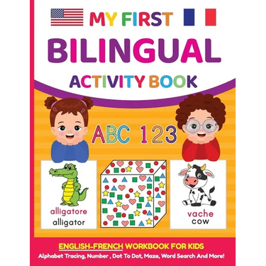 My First Bilingual Activity Book: English-French Workbook for Kids 4-6 Years Old
