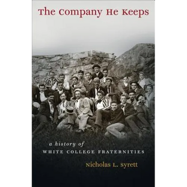 The Company He Keeps: A History of White College Fraternities