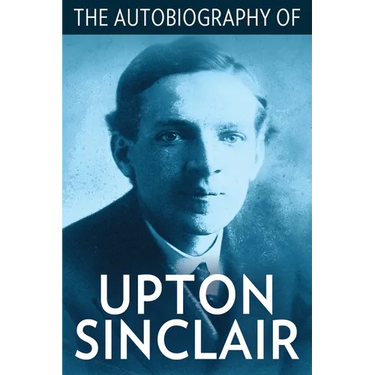 The Autobiography of Upton Sinclair