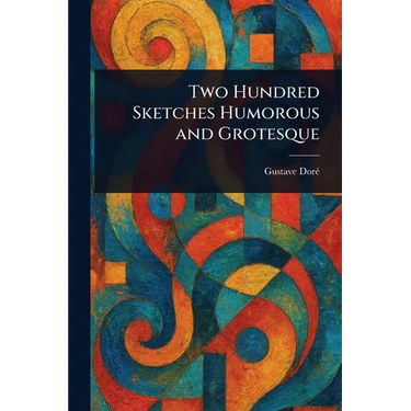 Two Hundred Sketches Humorous and Grotesque