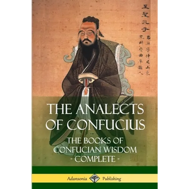 The Analects of Confucius: The Books of Confucian Wisdom - Complete