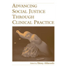 Advancing Social Justice Through Clinical Practice