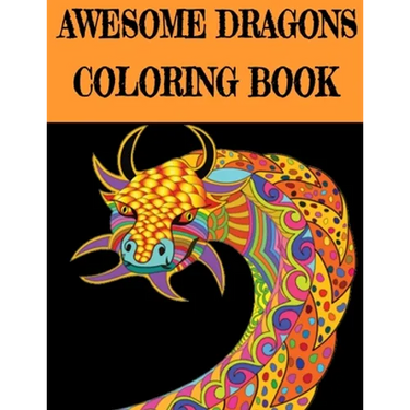 Awesome Dragon Coloring Book: Fun Colouring Books for Relaxation and Stress Relief. Cool Mandala Patterns Gift for Adults, Men, Women, Kids, Grown U