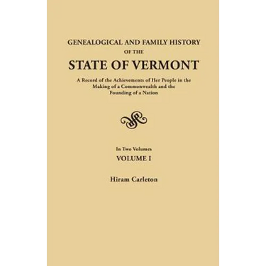 Genealogical and Family History of the State of Vermont. a Record of the Achievements of Her People in the Making of a Commonwealth and the Founding o