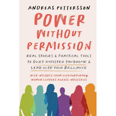 Power Without Permission: Real Stories & Practical Tools to Quiet Imposter Syndrome and Lead with Your Brilliance