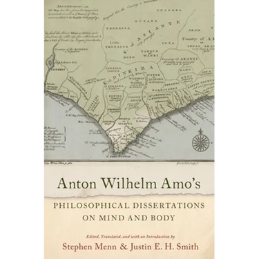 Anton Wilhelm Amo's Philosophical Dissertations on Mind and Body