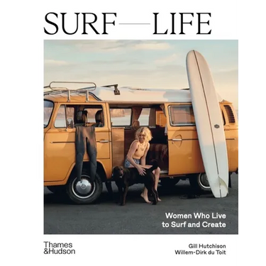Surf Life: Women Who Live to Surf and Create