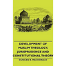 Development of Muslim Theology, Jurisprudence and Constitutional Theory