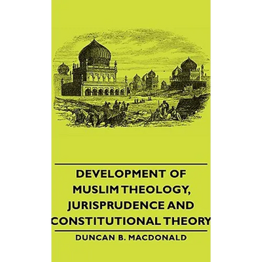 Development of Muslim Theology, Jurisprudence and Constitutional Theory