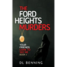 The Ford Heights Murders: Your Friends Came to See Me Book 1