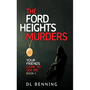 The Ford Heights Murders: Your Friends Came to See Me Book 1