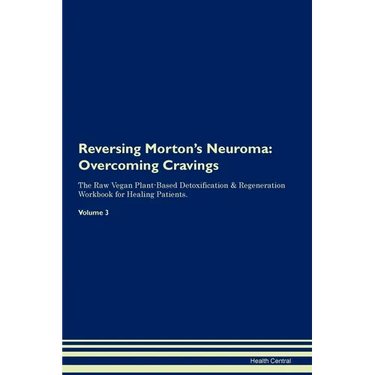 Reversing Morton's Neuroma: Overcoming Cravings The Raw Vegan Plant-Based Detoxification & Regeneration Workbook for Healing Patients. Volume 3