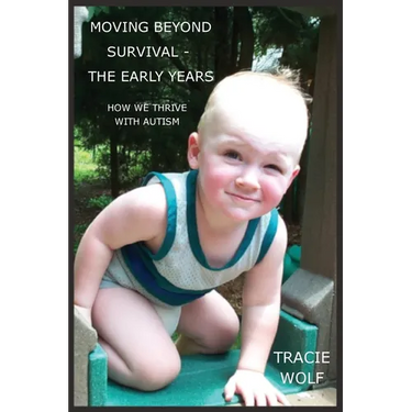 Moving Beyond Survival - The Early Years: How We Thrive With Autism