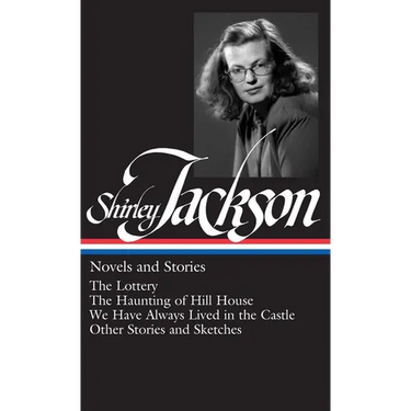 Shirley Jackson: Novels and Stories (Loa #204): The Lottery / The Haunting of Hill House / We Have Always Lived in the Castle / Other Stories and Sket