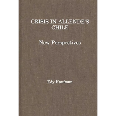 Crisis in Allende's Chile: New Perspectives