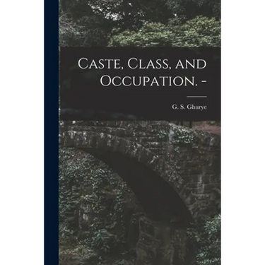 Caste, Class, and Occupation. -