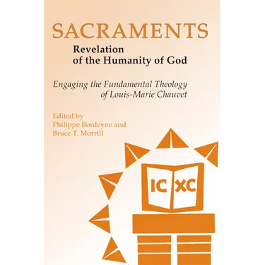 Sacraments: Revelation of the Humanity of God: Engaging the Fundamental Theology of Louis-Marie Chauvet